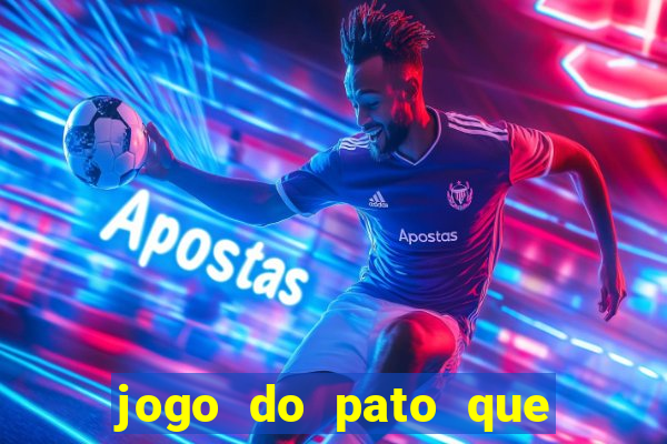 jogo do pato que ganha dinheiro